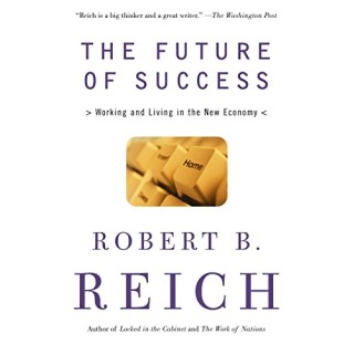 The Future Of Success: Working And Living In The New Economy